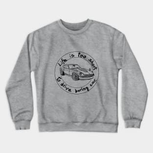 Life is too short to drive boring car Crewneck Sweatshirt